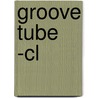 Groove Tube -cl by Aniko Bodroghkozy