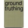 Ground Truthing door Paul Carter