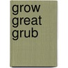 Grow Great Grub door Gayla Trail