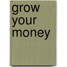 Grow Your Money by Jonathan Pond