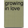 Growing in Love by James J. Deboy