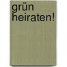 Grün heiraten! by Bettina Pyczak