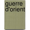 Guerre D'Orient by Unknown