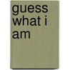 Guess What I Am by Unknown
