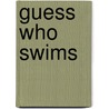 Guess Who Swims by Dana Meachen Rau