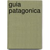 Guia Patagonica door Rene Eduardo Casamiquela