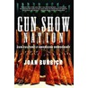 Gun Show Nation by Joan Burbick