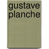 Gustave Planche door Wolfgang Balzer