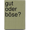 Gut oder böse? by Klaus Berger