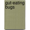 Gut-Eating Bugs door Danielle M. Denega