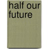 Half Our Future door Hilary Metcalf