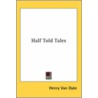 Half Told Tales by Henry Van Dyke