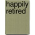 Happily Retired