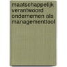 Maatschappelijk verantwoord ondernemen als managementtool