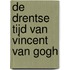 De Drentse tijd van Vincent van Gogh