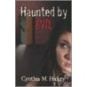 Haunted by Evil by M. Hickey Cynthia