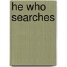 He Who Searches by Luisa Valenzuela