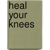 Heal Your Knees door Robert L. Klapper