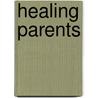 Healing Parents door Terry M. Levy