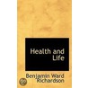Health And Life by Sir Benjamin Ward Richardson