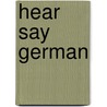 Hear Say German door Donald S. Rivera