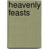 Heavenly Feasts by Marcia M. Kelly