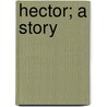 Hector; A Story door Flora Louisa Shaw Lugard