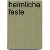 Heimliche Feste by Uwe Kolbe