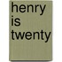 Henry Is Twenty