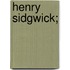 Henry Sidgwick;