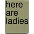 Here Are Ladies