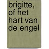 Brigitte, of Het hart van de engel by J.P. van Rossem