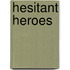 Hesitant Heroes