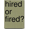 Hired or Fired? by Diana Gallagher