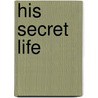 His Secret Life by Debra Webb