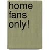Home Fans Only! door Martin Kerr