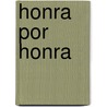 Honra Por Honra door . Anonymous