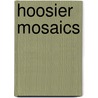 Hoosier Mosaics door Maurice Thompson
