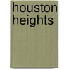 Houston Heights by Houston Heights Association