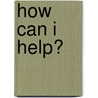 How Can I Help? door Ram Dass