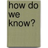 How Do We Know? door Dirk Evers