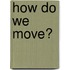 How Do We Move?