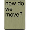 How Do We Move? door Sally Morgan