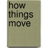 How Things Move