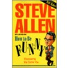 How To Be Funny door Steve Allen