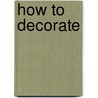 How To Decorate door Onbekend