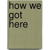How We Got Here by C.R. Hallpike