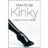 How to Be Kinky