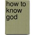 How to Know God