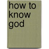 How to Know God door Greg Laurie
